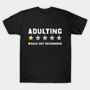 Adulting would not recommend T-Shirt